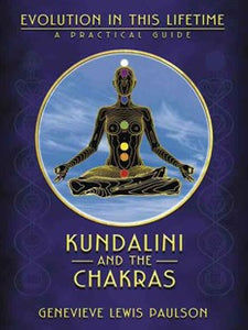 Kundalini and The Chakras: Evolution in This Lifetime, Genevieve Lewis Paulson