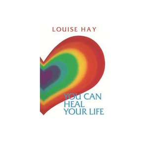 You Can Heal Your Life By Louise Hay
